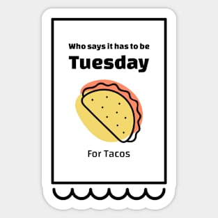 Doesn't have to be Tuesday for Tacos Sticker